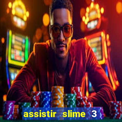 assistir slime 3 temporada dublado